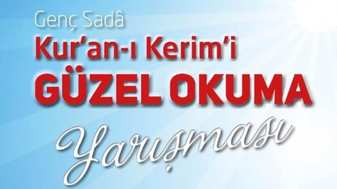 Genç Sadâ Kur'an-ı Kerim'i Güzel Okuma Yarışması Okulumuzda düzenlenecektir.